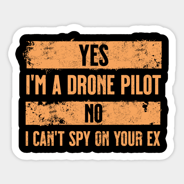 Yes I'm a drone pilot, No I can't spy on your ex. Orange. Sticker by Spicy Folks Boutique